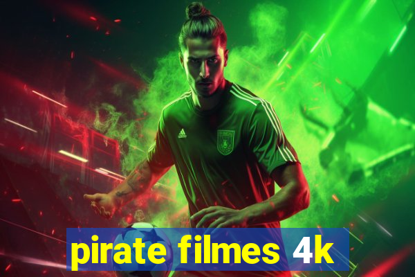 pirate filmes 4k